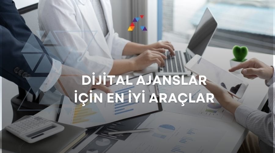 Dijital Ajanslar İçin En Faydalı 12 Araç : Güncel 2025